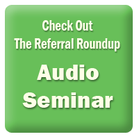 Go To The Referral Roundup Audio Seminar